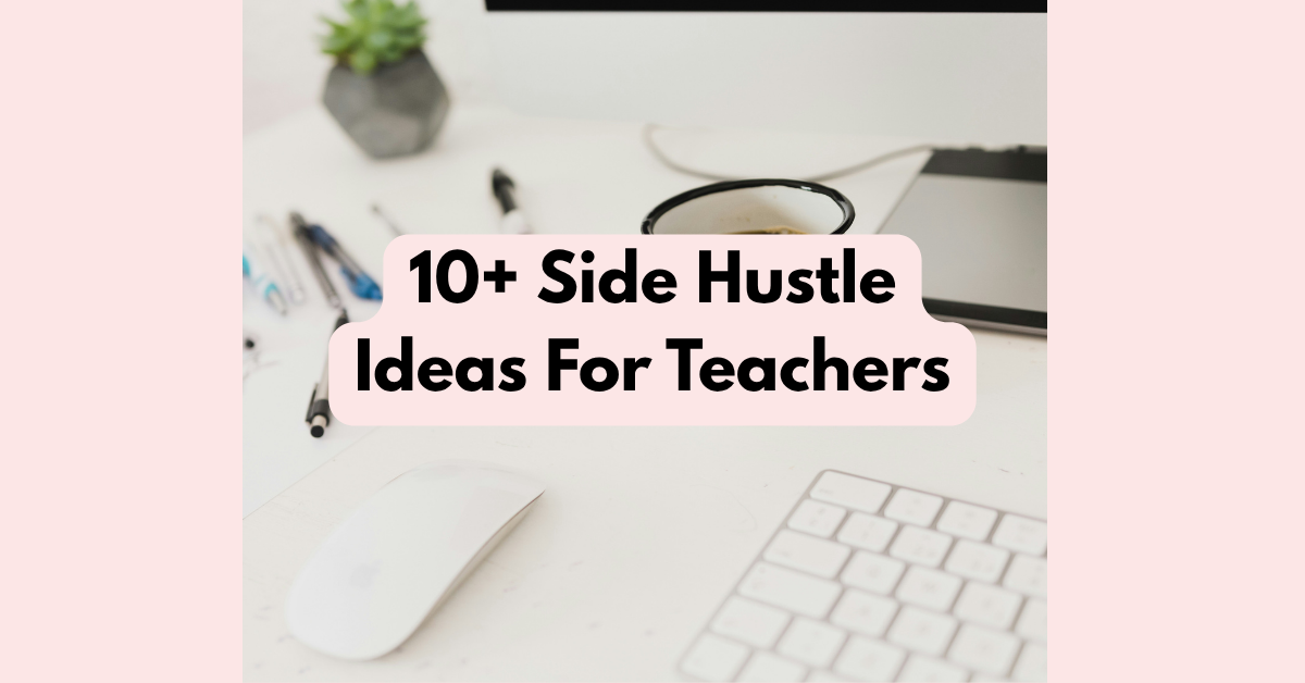 10+ Easy Side Hustle Ideas For Teachers - BlogItUplife