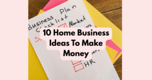 10 Home Business Ideas To Make Money