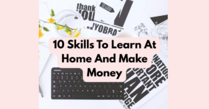 10 Skills To Learn At Home And Make Money