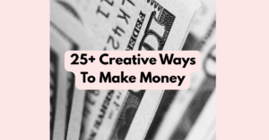 25+ Creative Ways To Make Money