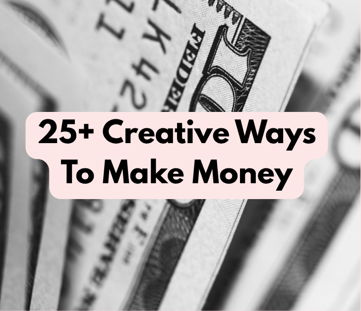 25+ Creative Ways To Make Money