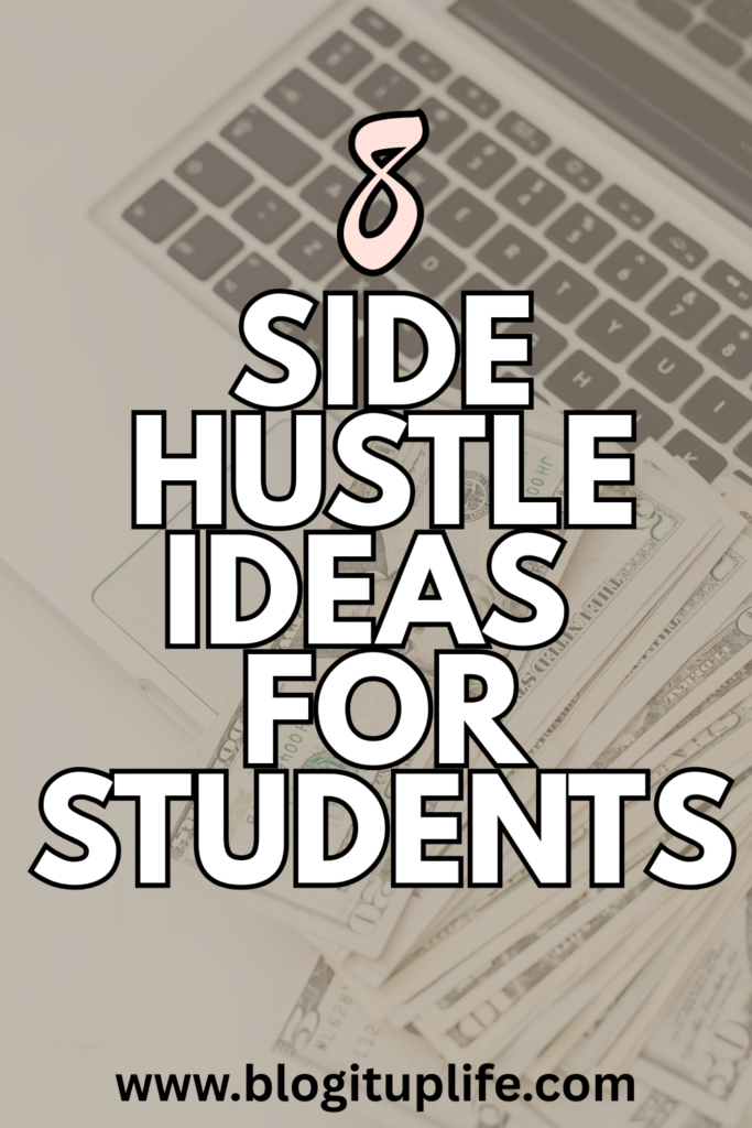 8 Side Hustle Ideas For Students