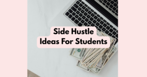 Side Hustle Ideas For Students