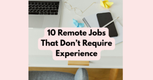 10 Remote Jobs That Don&rsquo;t Require Experience