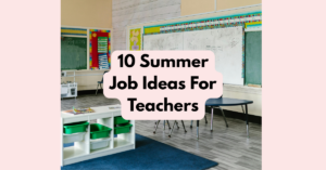 10 Summer Job Ideas For Teachers