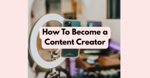 How To Become a Content Creator