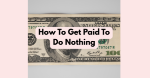 How To Get Paid To Do Nothing