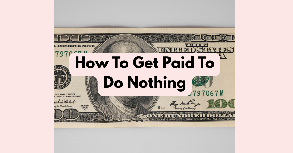 How To Get Paid To Do Nothing - BlogItUplife