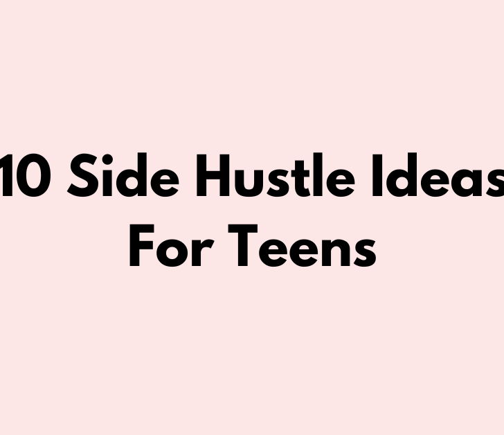 10 Side Hustle Ideas For Teens